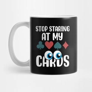 Stop Staring at my Cards.png Mug